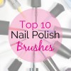 Top 10 Tuesday – Best Nail Polish Brushes